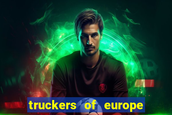 truckers of europe 3 dinheiro infinito